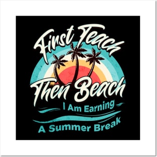 First Teach Then Beach I Am Earning A Summer Break Posters and Art